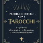 Tarocchi speciali: scopri se predicono il futuro e come funzionano